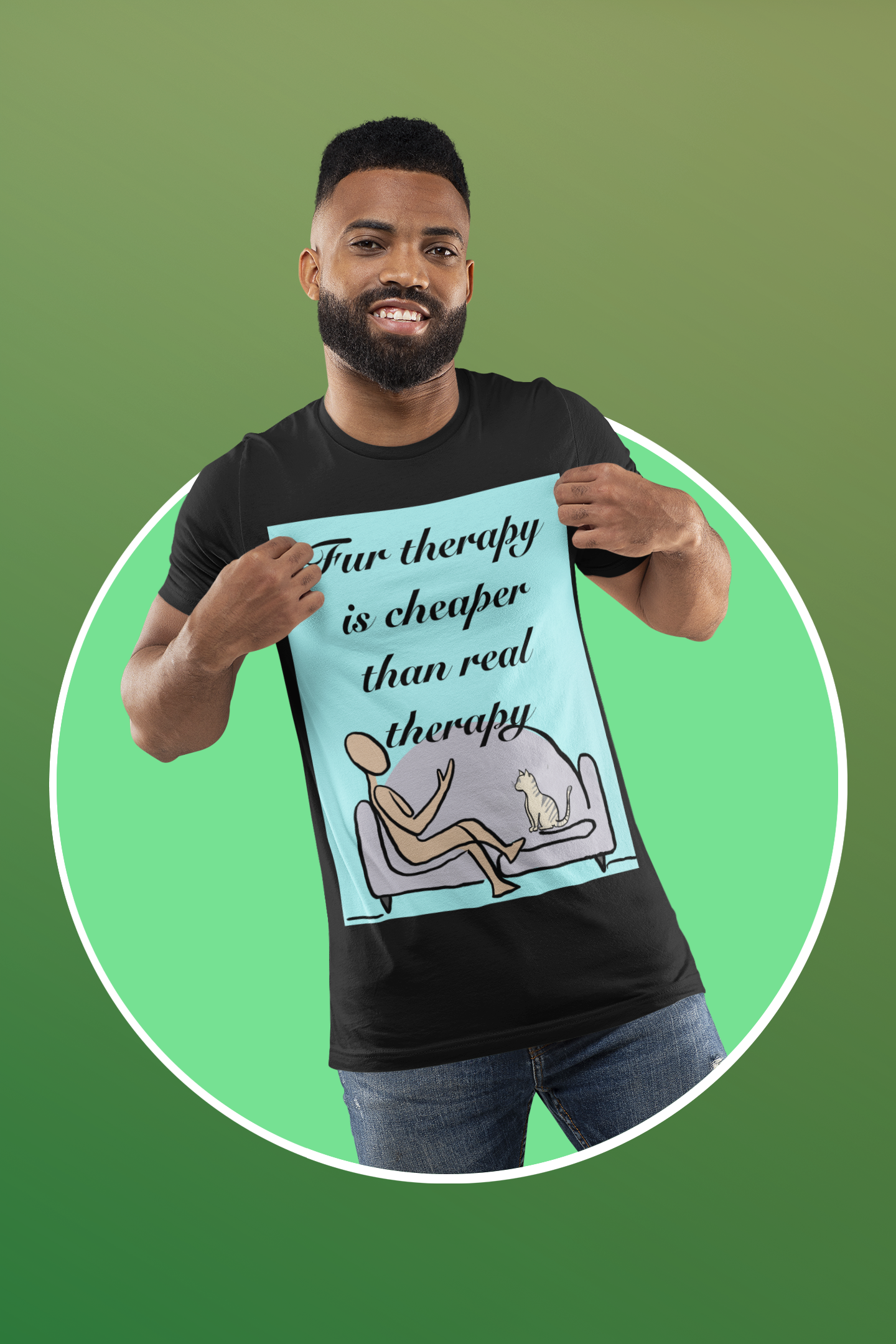 Man with beard wearing black Fur Therapy Is Cheaper Than Real Therapy colored cat t-shirt against green background – sarcastic pet therapy affirmation by GrungePup Sarcastic Affirmations
