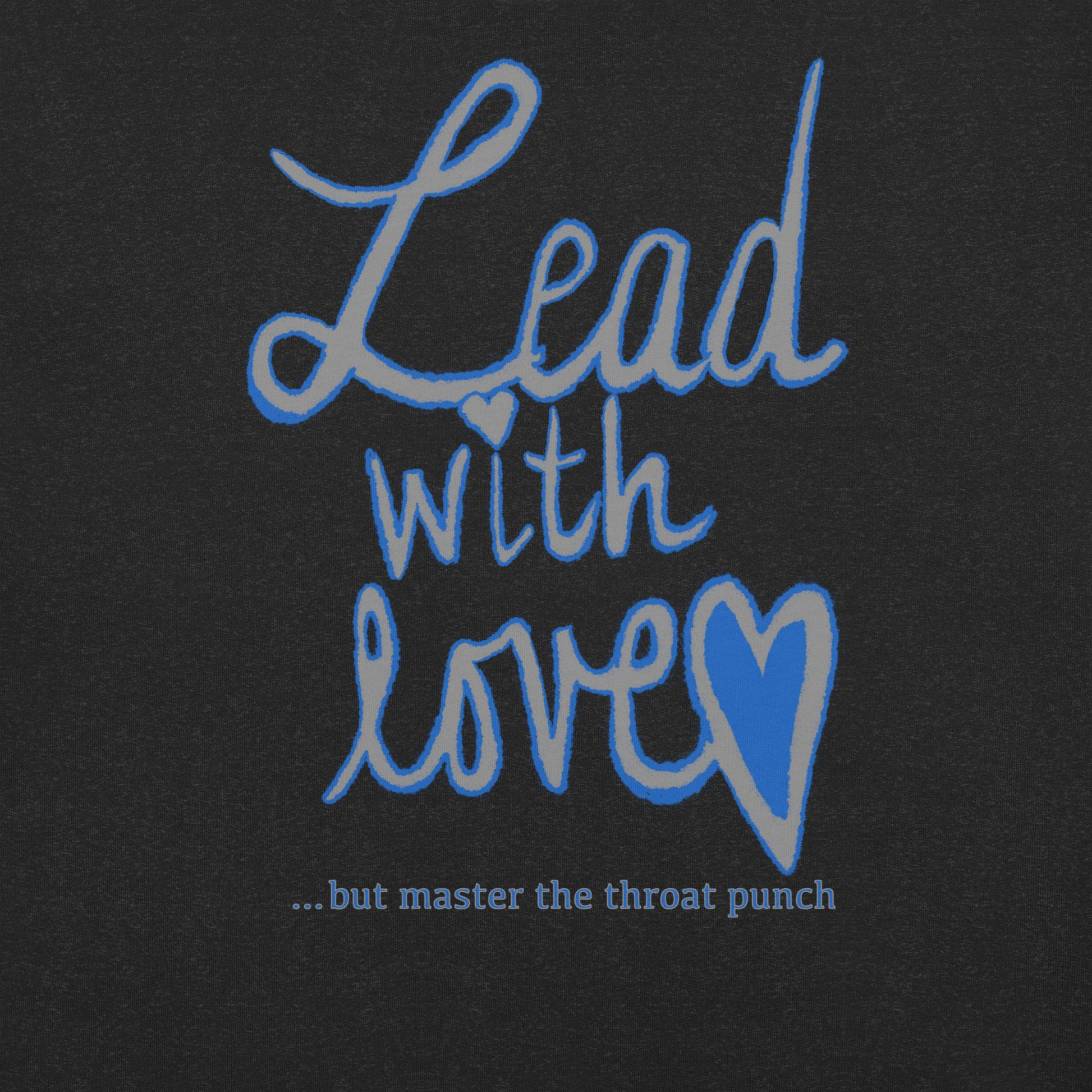 Close-up of "Lead with Love… but master the throat punch" sarcastic self-care design on black background. Stylish blue and gray hand-lettered text with heart icon. Perfect empowering message for empaths who lead with kindness but protect their boundaries. Part of GrungePup Sarcastic Self-Care collection.